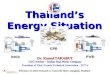 Thailand’s Energy Situation BWR PWR EPR Dr. Kamol TAKABUT CEO Advisor – Italian Thai Power Company President of Thai–French Technical Association - TFTA