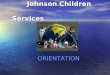 Johnson Children Services Johnson Children Services ORIENTATION