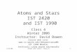 2/15/06Atoms and Stars, Class 61 Atoms and Stars IST 2420 and IST 1990 Class 6 Winter 2006 Instructor: David Bowen Course web site: 