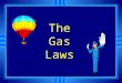 The Gas Laws u The gas laws describe HOW gases behave. u They can be predicted by theory. u The amount of change can be calculated with mathematical