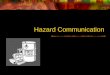 Hazard Communication. Introduction We encounter chemicals almost every day Filling your vehicle with gasoline Cleaning the bathroom Using various chemicals