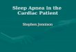 Sleep Apnea in the Cardiac Patient Stephen Jennison