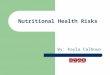 Nutritional Health Risks By: Kayla Calhoun. Essential Questions How may lifestyle or nutritional choices lead to a chronic disease? How does excessive