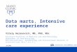 Data marts. Intensive care experience Vitaly Herasevich, MD, PhD, MSc Assistant Professor of Medicine and Anesthesiology, Department of Anesthesiology,