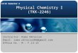 Physical Chemistry I (TKK-2246) 14/15 Semester 2 Instructor: Rama Oktavian Email: rama.oktavian86@gmail.com Office Hr.: M – F.13-15