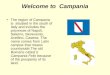 Welcome to Campania The region of Campania is situated in the south of Italy and includes the provinces of Napoli, Salerno, Benevento, Avellino, Caserta
