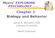 Myers’ EXPLORING PSYCHOLOGY (4th Ed) Chapter 2 Biology and Behavior James A. McCubbin, PhD Clemson University Worth Publishers