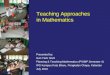 Teaching Approaches in Mathematics Presented by: Gan Teck Hock Planning & Teaching Mathematics (PISMP Semester 4) IPG Kampus Kota Bharu, Pengkalan Chepa,