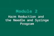 Module 2 Harm Reduction and the Needle and Syringe Program
