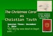 The Christmas Carol as Christian Truth “Old Marley was dead to begin with...” Session Three: December 7, 2014 Charles Dickens on his deathbed in 1870 Dickens