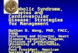 Metabolic Syndrome, Diabetes and Cardiovascular Disease: Strategies for Management Nathan D. Wong, PhD, FACC, FAHA Professor and Director, Heart Disease