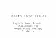Health Care Issues Legislation, Trends, Challenges for Respiratory Therapy Students