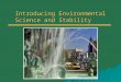 Introducing Environmental Science and Stability. Overview o Human Impacts on The Environment o Population, Resources and the Environment o Environmental
