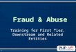 Fraud & Abuse Training for First Tier, Downstream and Related Entities 1