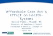 Affordable Care Act’s Effect on Health-Systems Binita Patel, PharmD, MS Director of Ambulatory/Retail Froedtert & Medical College of Wisconsin August 2014