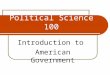 Political Science 100 Introduction to American Government