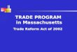 TRADE PROGRAM in Massachusetts Trade Reform Act of 2002