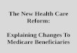 The New Health Care Reform: Explaining Changes To Medicare Beneficiaries