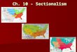 Ch. 10 - Sectionalism. Differences by mid 1800’s North North - More industries - Larger cities - Better Transportation and communication (Railroads &