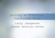 Writing an Effective Curriculum Vitae Lezly Juergenson Career Services Center