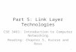 Part 5: Link Layer Technologies CSE 3461: Introduction to Computer Networking Reading: Chapter 5, Kurose and Ross 1