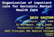 Organization of inpatient care for Geriatric Mental Health Care SHIV GAUTAM MD(psych), DPM, FAMS Sr.Professor, HOD & Supdt. Psychiatric Centre Jaipur Addl.Principal