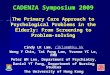 CADENZA Symposium 2009 The Primary Care Approach to Psychological Problems in the Elderly: From Screening to Problem-solving Cindy LK Lam, clklam@hku.hk