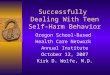 Successfully Dealing With Teen Self-Harm Behavior Oregon School-Based Health Care Network Annual Institute October 12, 2007 Kirk D. Wolfe, M.D
