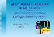 WEST MORRIS MENDHAM HIGH SCHOOL WEST MORRIS MENDHAM HIGH SCHOOL PRESENTS Freshman/Sophomore College Planning Night January 7th, 2015