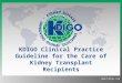 Www.kdigo.org KDIGO Clinical Practice Guideline for the Care of Kidney Transplant Recipients