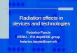 1 Radiation effects in devices and technologies Federico Faccio CERN – PH dept/ESE group federico.faccio@cern.ch