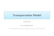 Transportation Model Lecture 16 Dr. Arshad Zaheer Source: Operations Research- An Introduction by Hamdy A. Taha, 8 th edition