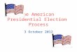 The American Presidential Election Process 3 October 2012