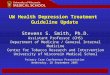 1 UW Health Depression Treatment Guideline Update Stevens S. Smith, Ph.D. Assistant Professor (CHS) Department of Medicine / General Internal Medicine