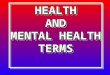 HEALTHAND MENTAL HEALTH TERMS. ALIENATION A SITUATION WHERE YOU FEEL ISOLATED ISOLATEDAND/ORSEPARATED FROM EVERYONE ELSE