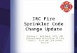 IRC Fire Sprinkler Code Change Update Anthony C. Apfelbeck, CFPS, CBO International Association of Fire Chiefs/ Fire and Life Safety Section