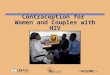 Contraception for Women and Couples with HIV. Introduction 1.HIV/AIDS epidemic disproportionately affects women 2.Role of family planning in alleviating