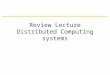 Review Lecture Distributed Computing systems. What is Distributed Computin Systems Distributed system is one in which components located at networked