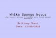 White Sponge Nevus aka: Cannon's disease or familial white folded mucosal dysplasia Brittney Short Date: 11/09/2010