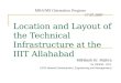 Location and Layout of the Technical Infrastructure at the IIIT Allahabad Mithilesh Kr. Mishra for INDEM - IIITA (IIITA Network Development, Engineering