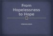 A Recovery Lesson.  Today we will explore how hopelessness affects us and our society. This topic is important because having a successful recovery starts