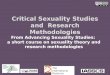 Critical Sexuality Studies and Research Methodologies From Advancing Sexuality Studies: a short course on sexuality theory and research methodologies The