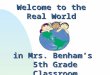 Welcome to the Real World in Mrs. Benham’s 5th Grade Classroom