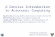 1 A Concise Introduction to Autonomic Computing Roy Sterritt, University of Ulster at Jordanstown, Northern Ireland, UK Manish Parashar, Rutgers University,