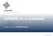 EARMA in a nutshell Presented on behalf of EARMA Board European Association of Research Managers and Administrators 