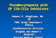 1 Thrombocytopenia with GP IIb/IIIa Inhibitors Robert P. Giugliano, MD, SM TIMI Study Chairman’s Office Cardiovascular Division Brigham and Women’s Hospital