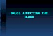 DRUGS AFFECTING THE BLOOD 1. 2 Drugs Affecting Blood Treatment of Treatment of  Anemia  Thrombosis  Bleeding