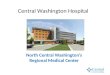 Central Washington Hospital North Central Washington’s Regional Medical Center