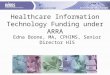 Updated 07/17/2009 Page 1 Healthcare Information Technology Funding under ARRA Edna Boone, MA, CPHIMS, Senior Director HIS