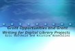 Grant Opportunities and Grant Writing for Digital Library Projects Eric Bartheld and Kristine Brancolini